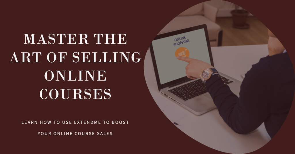 Mastering the Art of Selling Online Courses with ExtendMe